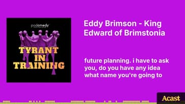 Eddy Brimson - King Edward of Brimstonia | Tyrant In Training