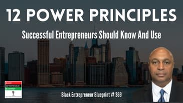 Black Entrepreneur Blueprint: 369 - Jay Jones - 12 Power Principles Successful Entrepreneurs...