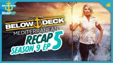 Below Deck: Mediterranean | Season 9 Ep 5 Recap