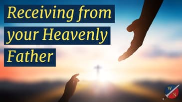 Receiving from Your Heavenly Father