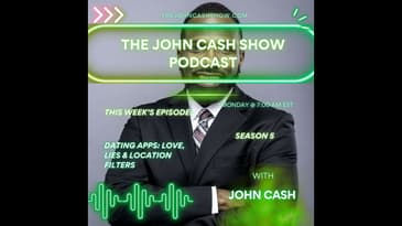 Dating Apps: Love, Lies, & Location Filters 😭📍 | The John Cash Show Podcast (S. 5, Ep. 16)
