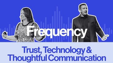 Frequency Ep 19 - Trust, Technology and Thoughtful Communication