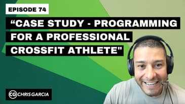 EP074: “Case Study - Programming For A Professional CrossFit Athlete" | Dr. Chris Garcia