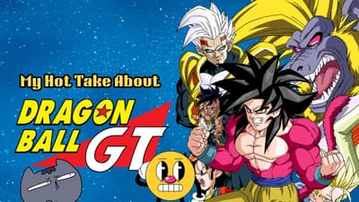 My Hot Take About Dragon Ball Gt