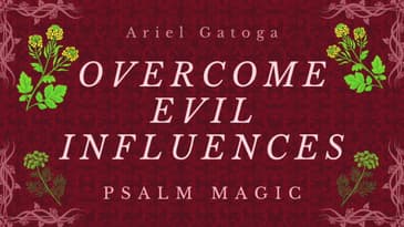 Psalm Magic: Psalm 15 -- REMOVE ALL EVIL INFLUENCES NOW!