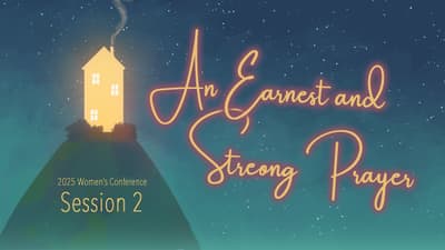 2025 Women's Conference | An Earnest and Strong Prayer | Kelly Bell | Saturday, October 11th, 2025