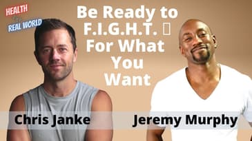 You Need To FIGHT For What You Want with Jeremy Murphy - Health in the Real World with Chris Janke
