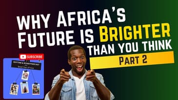 Why Africa's Future is Brighter Than You Think (Part 2)