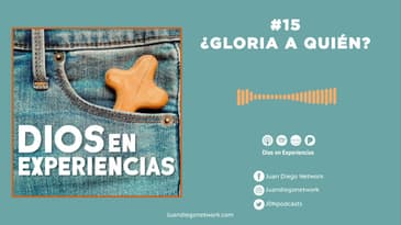 Dios en Experiencias - ¿Gloria a quién? T1 Ep. 15