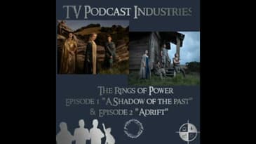 The Rings of Power Episodes 1 and 2 Podcast from TV Podcast Industries