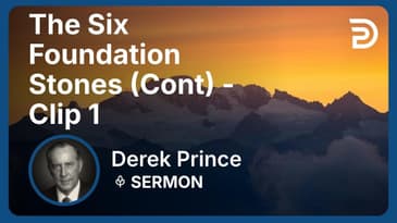 The Six Foundation Stones (Continued) | Clip 1 | Derek Prince