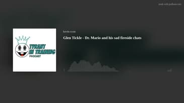 Glen Tickle - Dr. Mario and his sad fireside chats