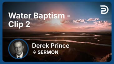 Water Baptism | Clip 2 | Derek Prince