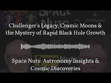 Challenger's Legacy, Cosmic Moons & the Mystery of Rapid Black Hole Growth | Space Nuts:...