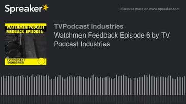 Watchmen Feedback Episode 6 by TV Podcast Industries (made with Spreaker)