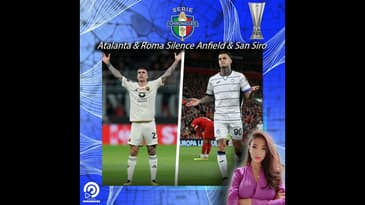 Atalanta & Roma Silence Anfield & San Siro