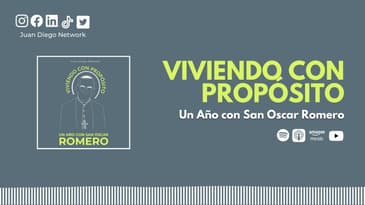 Día 173: La fe es creer. | Viviendo con Propósito Día a día con San Oscar Romero