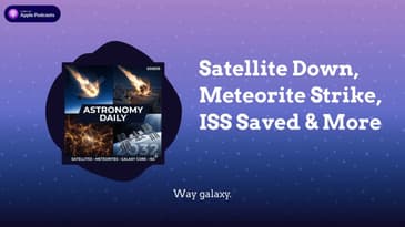 Satellite Down, Meteorite Strike, ISS Saved & More