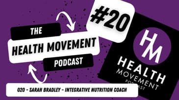 020 - The Health Movement Podcast - Sarah K. Bradley - Integrative Nutrition Coach
