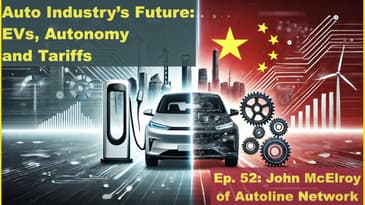 Ep. 52: The Future of EVs: Insights on EVs, AVs, and Global Auto Competition with John McElroy