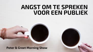 The Peter & Greet Morning Show EP22 | Angst om te spreken voor een publiek