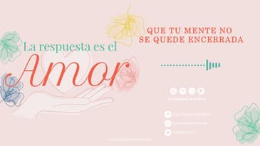 La Respuesta es el Amor  - Que tu mente no se quede encerrada T3 Ep. 01