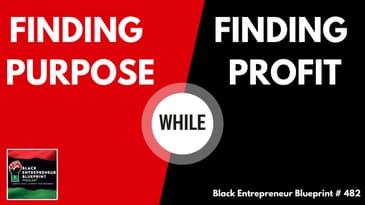 Black Entrepreneur Blueprint 482 - Jay Jones - Finding Purpose While Finding Profit