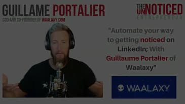 Automate your way to getting noticed on LinkedIn; With Guillaume Portalier of Waalaxy