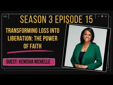 Transforming Loss into Liberation: The Power of Faith ft Kenisha Nichelle