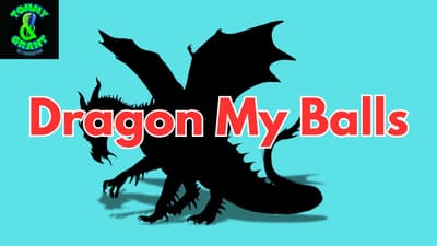 Ep. 31 - Dragon My Balls | Tommy and Grant Go Podcasting