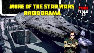 Tune Talk 2.0 - Season 2 Episode 32: More of the Star Wars Radio Drama