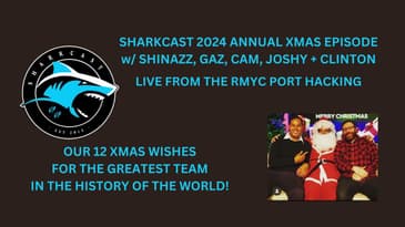 SHARKCAST 2024 XMAS EPISODE w/ SHINAZZ, GAZ, CAM, JOSHY + CLINTON LIVE FROM THE RMYC PORT HACKING!