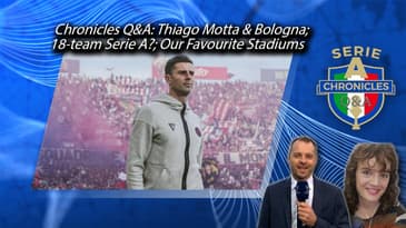 Chronicles Q&A: Thiago Motta & Bologna; 18-team Serie A?; Our Favourite Stadiums