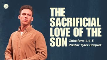 The Sacrificial Love of the Son (Galatians 4:4-5)