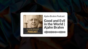 Good and Evil in the World | Ajahn Brahm | Ajahn Brahm Podcast