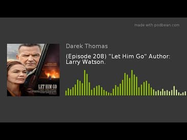 (Episode 208) "Let Him Go" Author: Larry Watson.