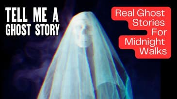 Real Ghost Stories for Midnight Walks