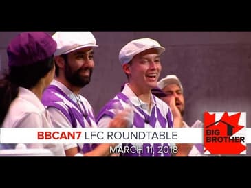 Big Brother Canada 7 | March 11 | LFC Roundtable Podcast