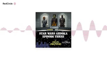 Star Wars Ahsoka Episodes 3 Time To Fly Podcast