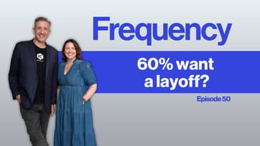 Frequency Ep 50: 60% Want a Layoff