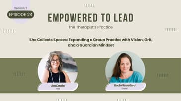 She Collects Spaces: Expanding a Group Practice with Vision, Grit, and a Guardian Mindset