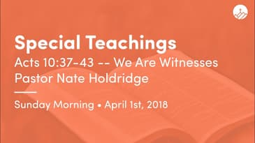 Acts 10:37-43 -- We Are Witnesses