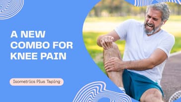 A New Combo for Knee Pain - Taping plus Isometrics