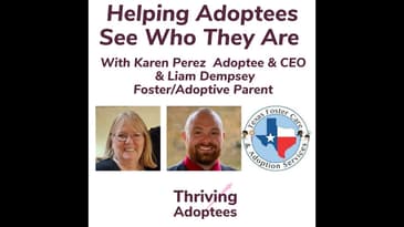 Helping Adoptees See Who They Are With Karen Perez - Adoptee & CEO and Liam Dempsey Foster/Adopti...