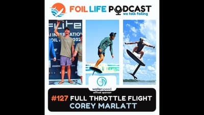 Ep. 127 - Corey Marlatt: From Kiteboarding to eFoil Racing Domination | Fliteboard Wave Riding