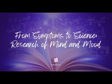 From Symptoms to Science: Research of Mind and Mood