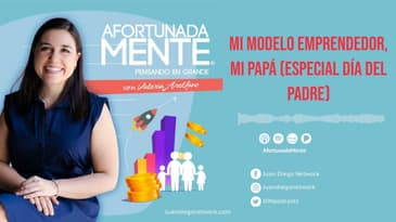 AfortunadaMente - Mi modelo emprendedor, mi papá (especial día del padre)