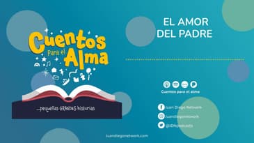 Cuentos para el Alma - El amor del Padre Ep. 06