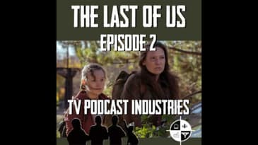 The Last Of Us Episode 2 "Infected" Review from TV Podcast Industries