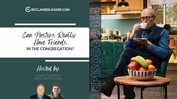 RL 464: Can Pastors Really Have Friends in the Congregation?